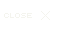 CLOSE